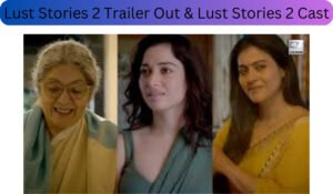 Lust Stories 2 Trailer Out & Lust Stories 2 Cast